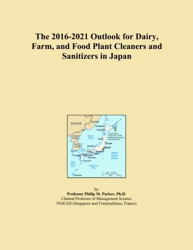 The 2016-2021 Outlook for Dairy, Farm, and Food Plant Cleaners and Sanitizers in Japan