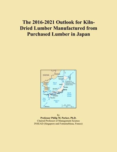 The 2016-2021 Outlook for Kiln-Dried Lumber Manufactured from Purchased Lumber in Japan