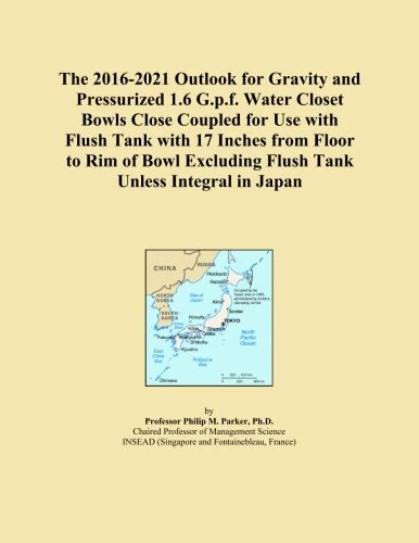 The 2016-2021 Outlook for Gravity and Pressurized 1.6 G.p.f. Water Closet Bowls Close Coupled for Use with Flush Tank with 17 Inches from Floor to Rim ... Excluding Flush Tank Unless Integral in Japan