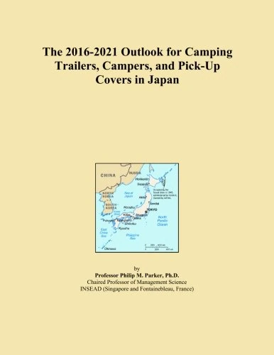 The 2016-2021 Outlook for Camping Trailers, Campers, and Pick-Up Covers in Japan