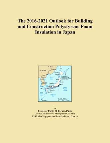 The 2016-2021 Outlook for Building and Construction Polystyrene Foam Insulation in Japan