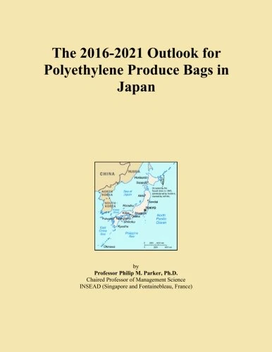 The 2016-2021 Outlook for Polyethylene Produce Bags in Japan