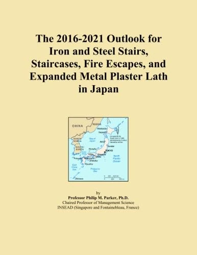 The 2016-2021 Outlook for Iron and Steel Stairs, Staircases, Fire Escapes, and Expanded Metal Plaster Lath in Japan