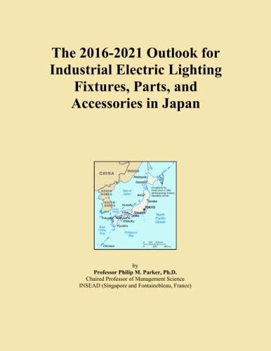 The 2016-2021 Outlook for Industrial Electric Lighting Fixtures, Parts, and Accessories in Japan