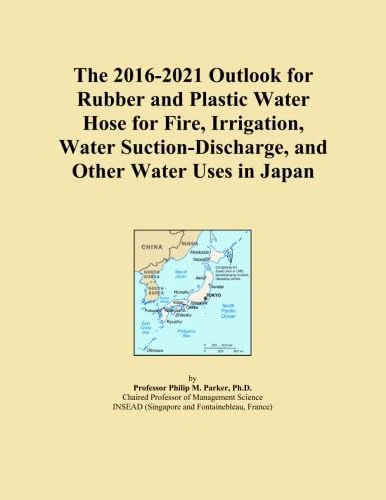 The 2016-2021 Outlook for Rubber and Plastic Water Hose for Fire, Irrigation, Water Suction-Discharge, and Other Water Uses in Japan