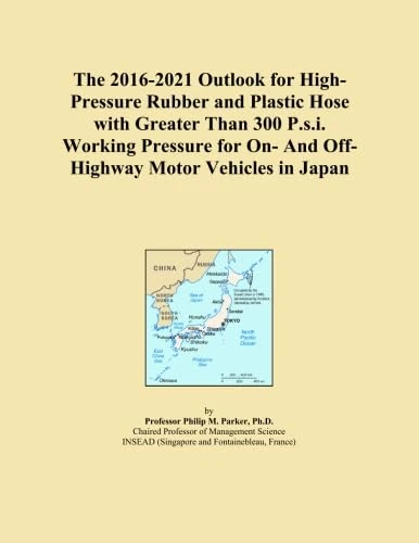 The 2016-2021 Outlook for High-Pressure Rubber and Plastic Hose with Greater Than 300 P.s.i. Working Pressure for On- And Off-Highway Motor Vehicles in Japan