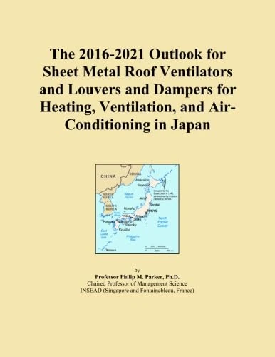The 2016-2021 Outlook for Sheet Metal Roof Ventilators and Louvers and Dampers for Heating, Ventilation, and Air-Conditioning in Japan