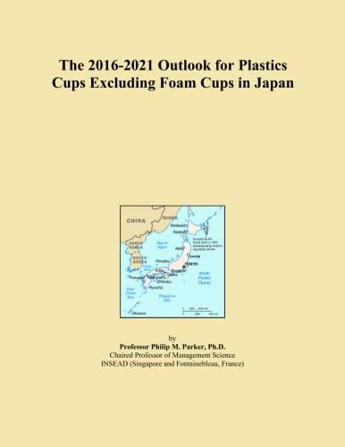 The 2016-2021 Outlook for Plastics Cups Excluding Foam Cups in Japan