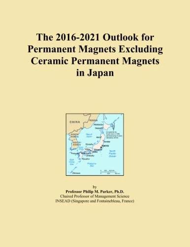 The 2016-2021 Outlook for Permanent Magnets Excluding Ceramic Permanent Magnets in Japan