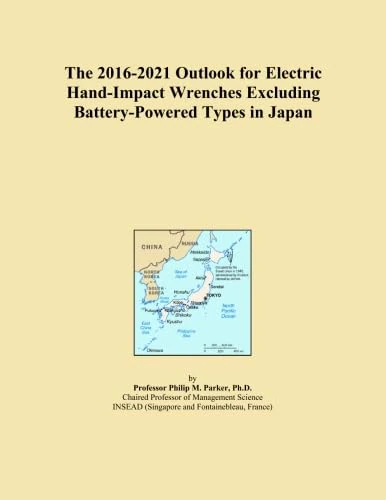 The 2016-2021 Outlook for Electric Hand-Impact Wrenches Excluding Battery-Powered Types in Japan