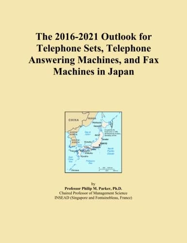 The 2016-2021 Outlook for Telephone Sets, Telephone Answering Machines, and Fax Machines in Japan