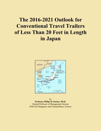 The 2016-2021 Outlook for Conventional Travel Trailers of Less Than 20 Feet in Length in Japan
