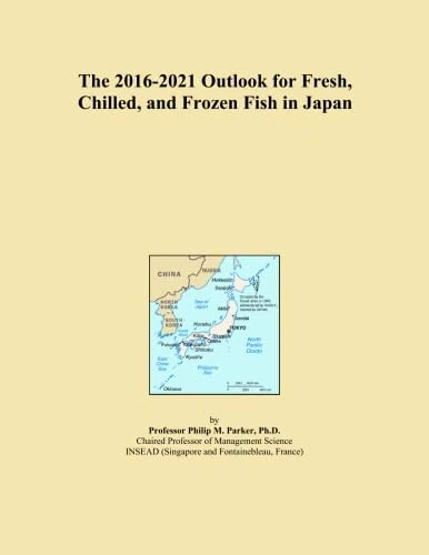 The 2016-2021 Outlook for Fresh, Chilled, and Frozen Fish in Japan