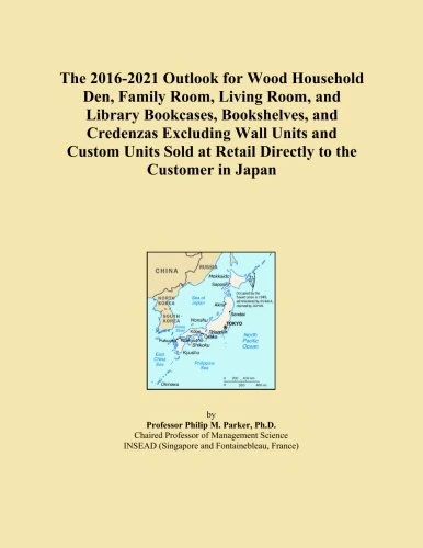 The 2016-2021 Outlook for Wood Household Den, Family Room, Living Room, and Library Bookcases, Bookshelves, and Credenzas Excluding Wall Units and ... at Retail Directly to the Customer in Japan
