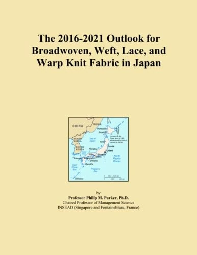 The 2016-2021 Outlook for Broadwoven, Weft, Lace, and Warp Knit Fabric in Japan
