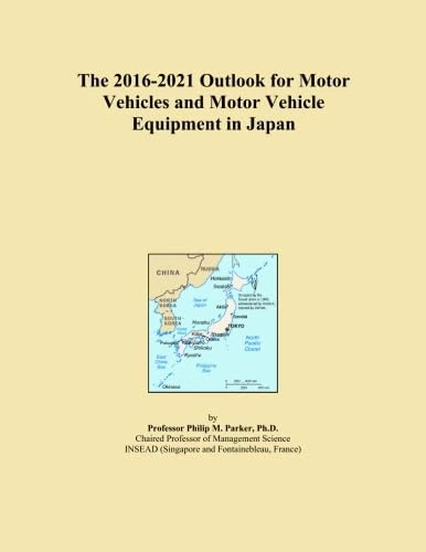 The 2016-2021 Outlook for Motor Vehicles and Motor Vehicle Equipment in Japan