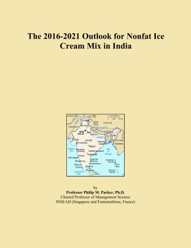 The 2016-2021 Outlook for Nonfat Ice Cream Mix in India