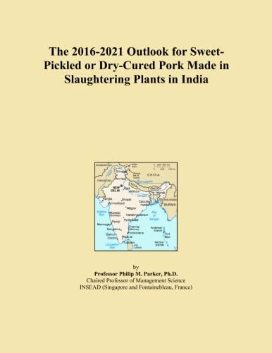 The 2016-2021 Outlook for Sweet-Pickled or Dry-Cured Pork Made in Slaughtering Plants in India