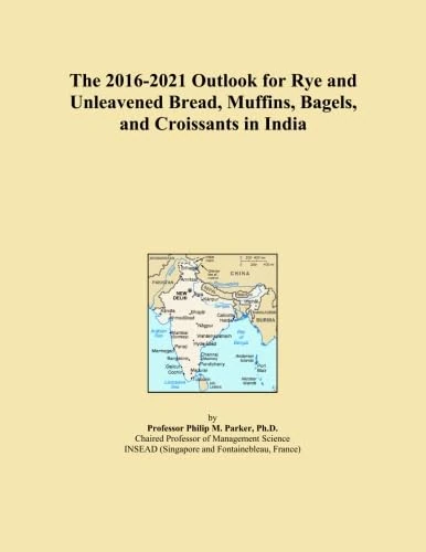 The 2016-2021 Outlook for Rye and Unleavened Bread, Muffins, Bagels, and Croissants in India
