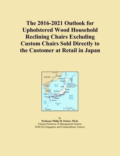 The 2016-2021 Outlook for Upholstered Wood Household Reclining Chairs Excluding Custom Chairs Sold Directly to the Customer at Retail in Japan