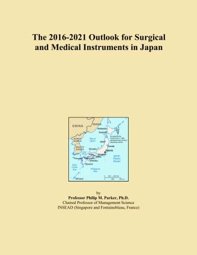 The 2016-2021 Outlook for Surgical and Medical Instruments in Japan