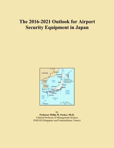 The 2016-2021 Outlook for Airport Security Equipment in Japan