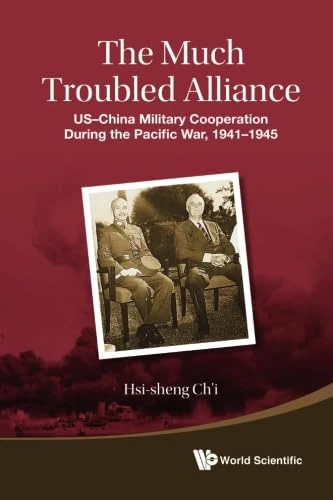 Much Troubled Alliance, The: Us-China Military Cooperation During The Pacific War, 1941-1945 - Image 1