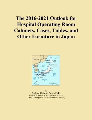 The 2016-2021 Outlook for Hospital Operating Room Cabinets, Cases, Tables, and Other Furniture in Japan