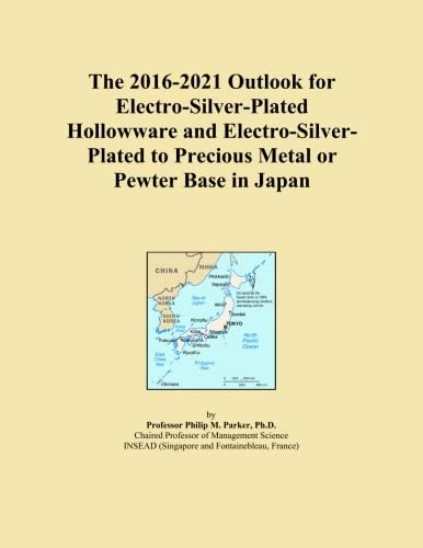 The 2016-2021 Outlook for Electro-Silver-Plated Hollowware and Electro-Silver-Plated to Precious Metal or Pewter Base in Japan