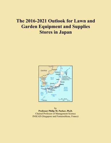 The 2016-2021 Outlook for Lawn and Garden Equipment and Supplies Stores in Japan