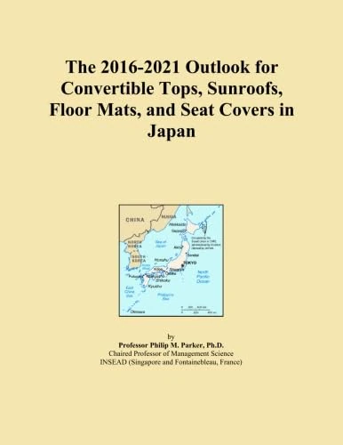 The 2016-2021 Outlook for Convertible Tops, Sunroofs, Floor Mats, and Seat Covers in Japan