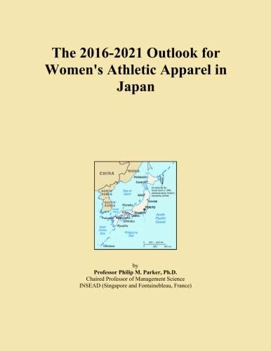 The 2016-2021 Outlook for Women's Athletic Apparel in Japan
