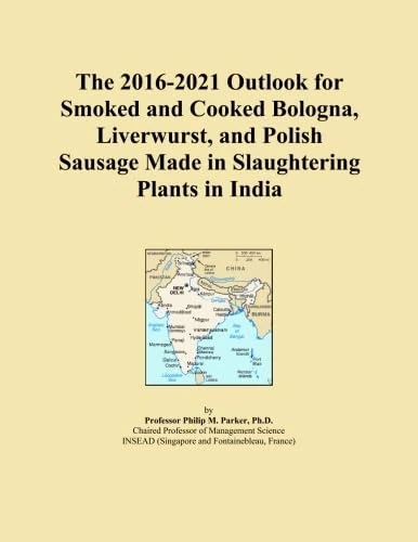 The 2016-2021 Outlook for Smoked and Cooked Bologna, Liverwurst, and Polish Sausage Made in Slaughtering Plants in India