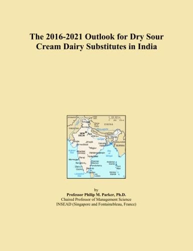 The 2016-2021 Outlook for Dry Sour Cream Dairy Substitutes in India