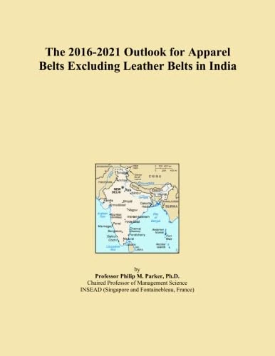 The 2016-2021 Outlook for Apparel Belts Excluding Leather Belts in India