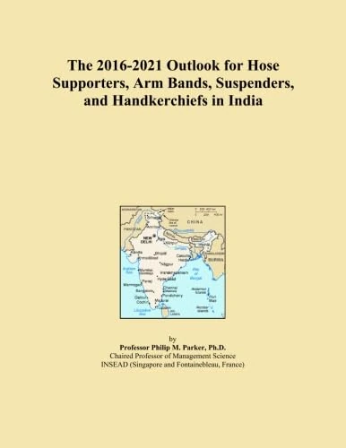 The 2016-2021 Outlook for Hose Supporters, Arm Bands, Suspenders, and Handkerchiefs in India