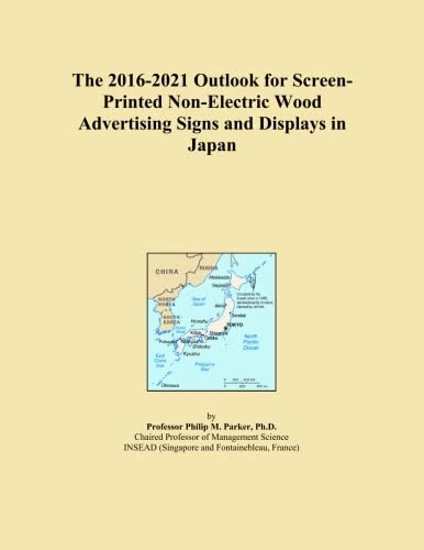 The 2016-2021 Outlook for Screen-Printed Non-Electric Wood Advertising Signs and Displays in Japan