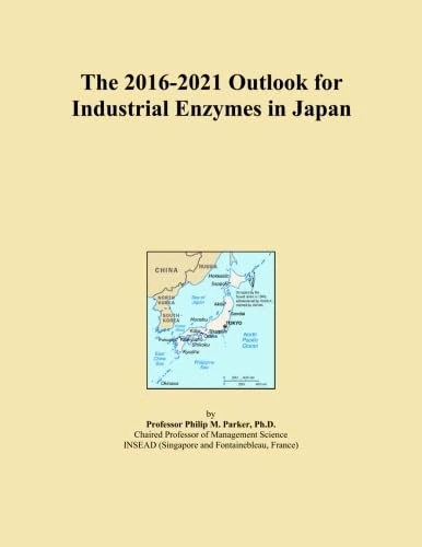 The 2016-2021 Outlook for Industrial Enzymes in Japan