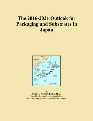 The 2016-2021 Outlook for Packaging and Substrates in Japan