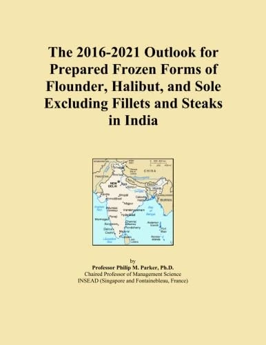 The 2016-2021 Outlook for Prepared Frozen Forms of Flounder, Halibut, and Sole Excluding Fillets and Steaks in India