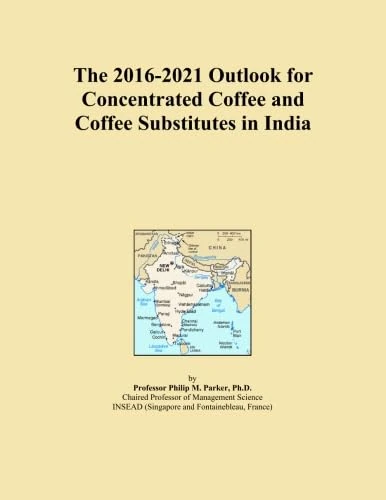 The 2016-2021 Outlook for Concentrated Coffee and Coffee Substitutes in India