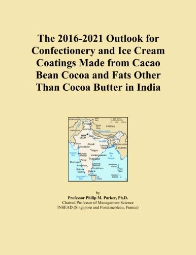 The 2016-2021 Outlook for Confectionery and Ice Cream Coatings Made from Cacao Bean Cocoa and Fats Other Than Cocoa Butter in India