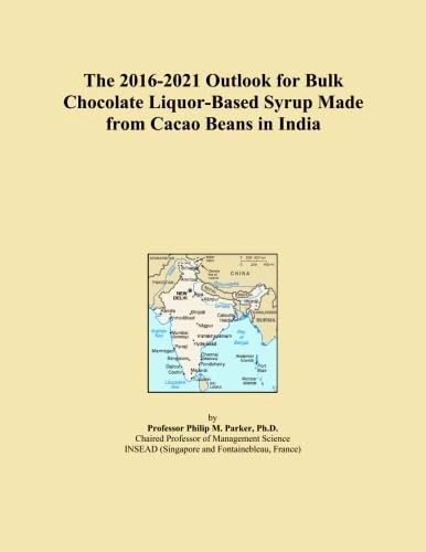 The 2016-2021 Outlook for Bulk Chocolate Liquor-Based Syrup Made from Cacao Beans in India
