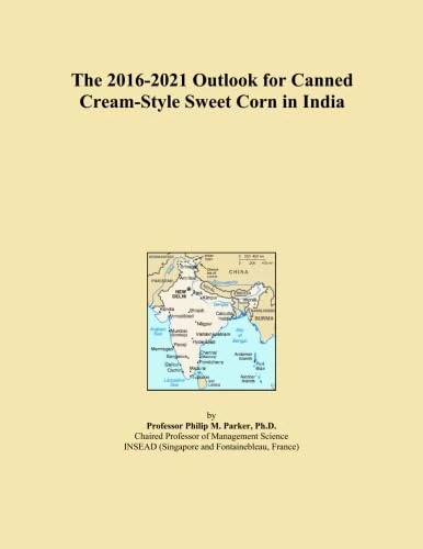 The 2016-2021 Outlook for Canned Cream-Style Sweet Corn in India