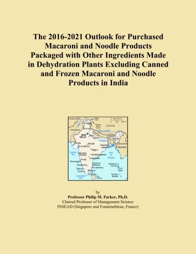 The 2016-2021 Outlook for Purchased Macaroni and Noodle Products Packaged with Other Ingredients Made in Dehydration Plants Excluding Canned and Frozen Macaroni and Noodle Products in India