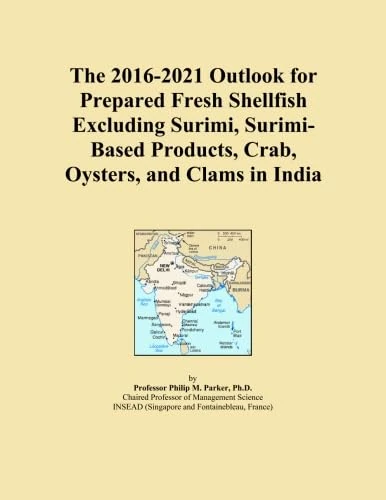 The 2016-2021 Outlook for Prepared Fresh Shellfish Excluding Surimi, Surimi-Based Products, Crab, Oysters, and Clams in India