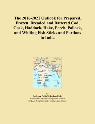 The 2016-2021 Outlook for Prepared, Frozen, Breaded and Battered Cod, Cusk, Haddock, Hake, Perch, Pollock, and Whiting Fish Sticks and Portions in India