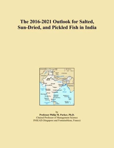 The 2016-2021 Outlook for Salted, Sun-Dried, and Pickled Fish in India