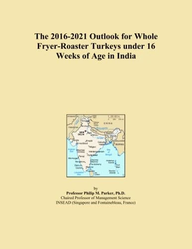 The 2016-2021 Outlook for Whole Fryer-Roaster Turkeys under 16 Weeks of Age in India