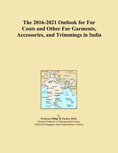 The 2016-2021 Outlook for Fur Coats and Other Fur Garments, Accessories, and Trimmings in India
